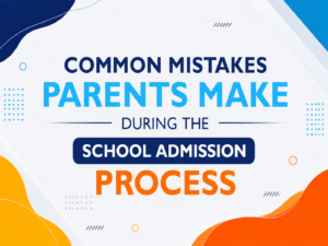 Common Mistakes to Avoid During School Admission Process